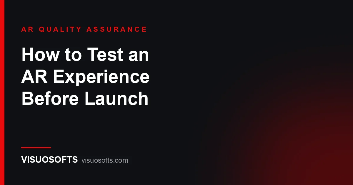 Augmented Reality Testing: How to Check an AR Experience Before Launch